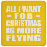 All I Want For Christmas Is More Flying - Coaster