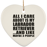 All I Care About Is My Labrador Retriever - Heart Ornament