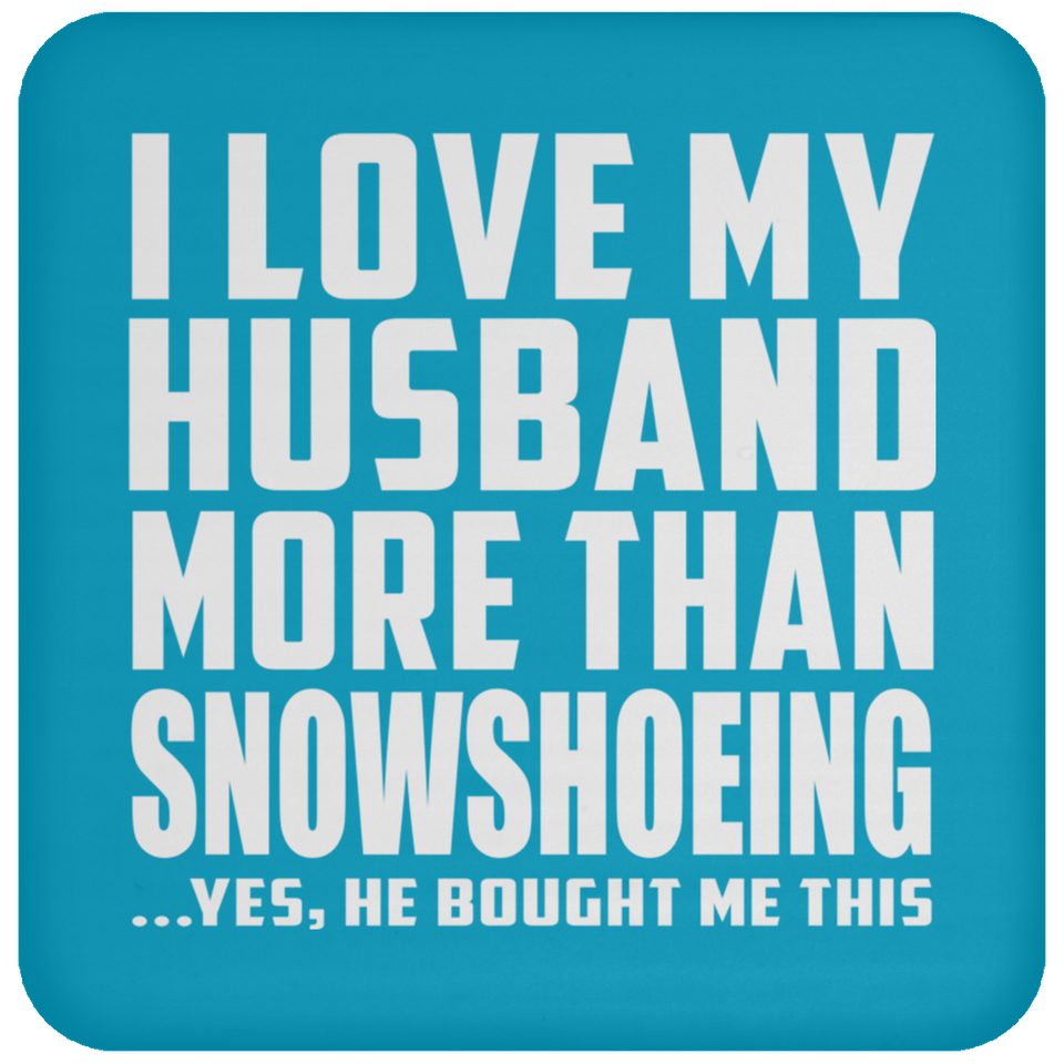 I Love My Husband More Than Snowshoeing - Drink Coaster