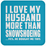I Love My Husband More Than Snowshoeing - Drink Coaster