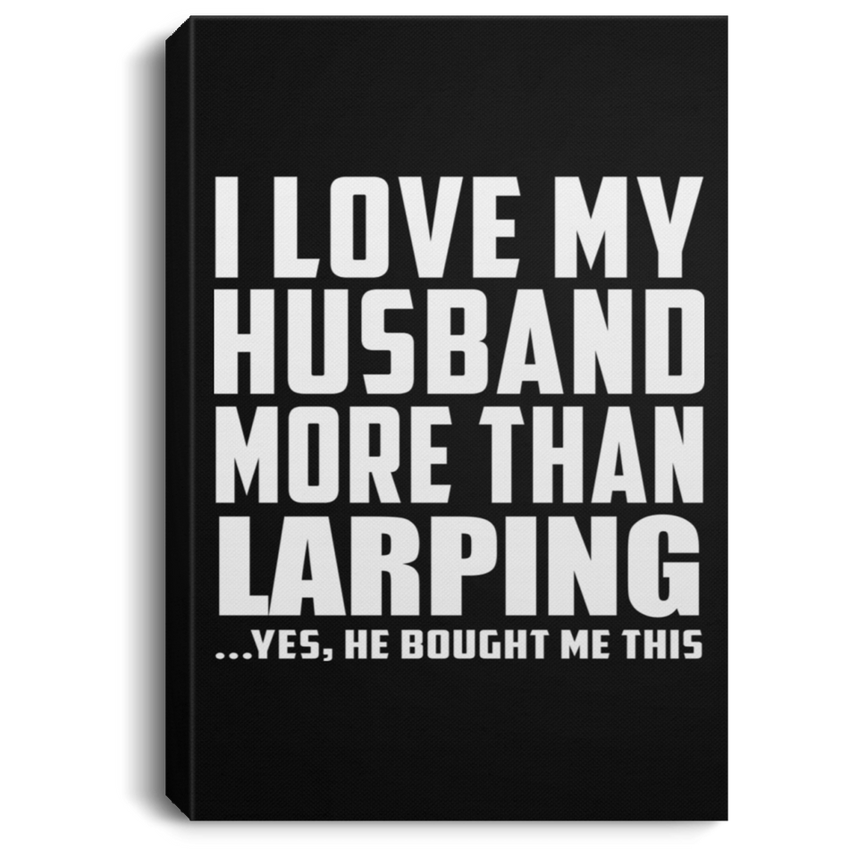 I Love My Husband More Than Larping - Canvas Portrait