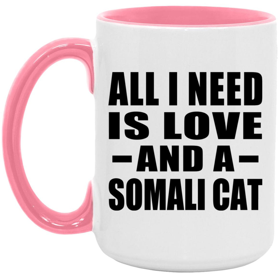 All I Need Is Love And A Somali Cat - 15oz Accent Mug Pink