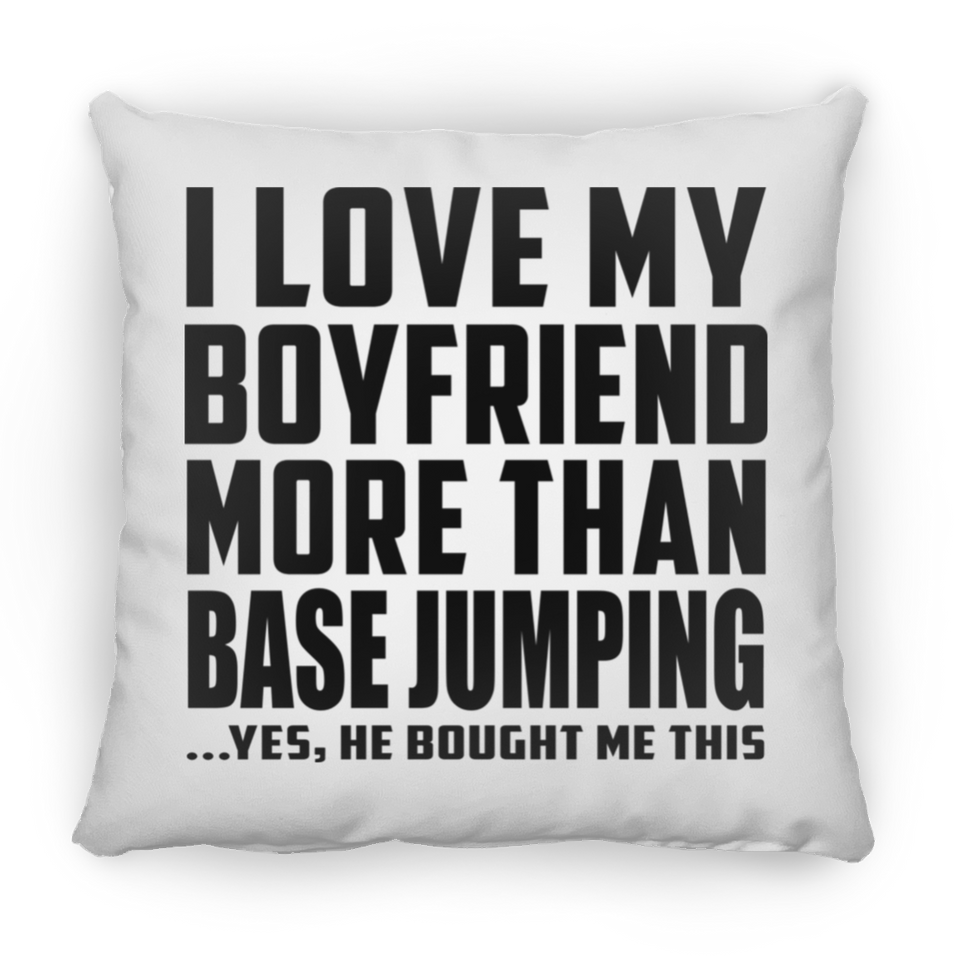 I Love My Boyfriend More Than BASEJumping - Throw Pillow