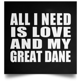 All I Need Is Love And My Great Dane - Poster Square