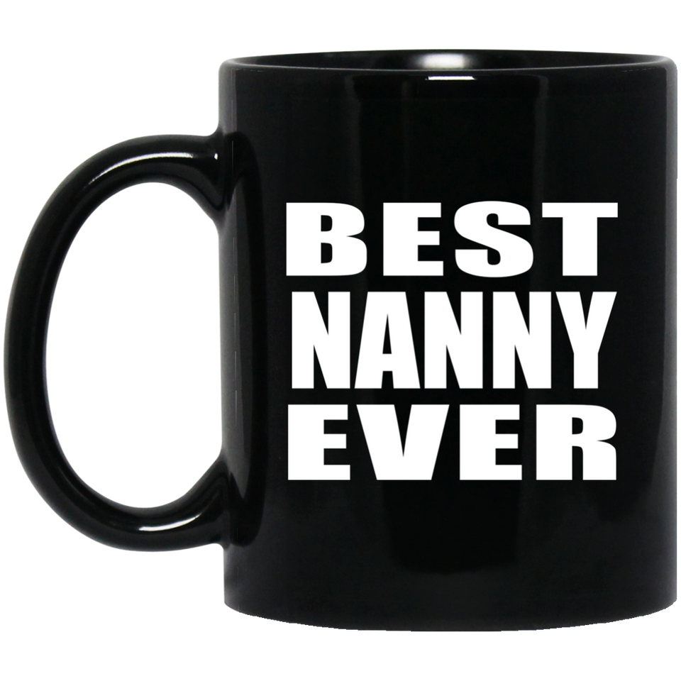 Best Nanny Ever - 11 Oz Coffee Mug Black