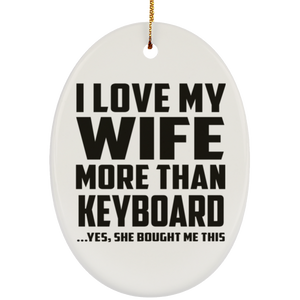 I Love My Wife More Than Keyboard - Oval Ornament
