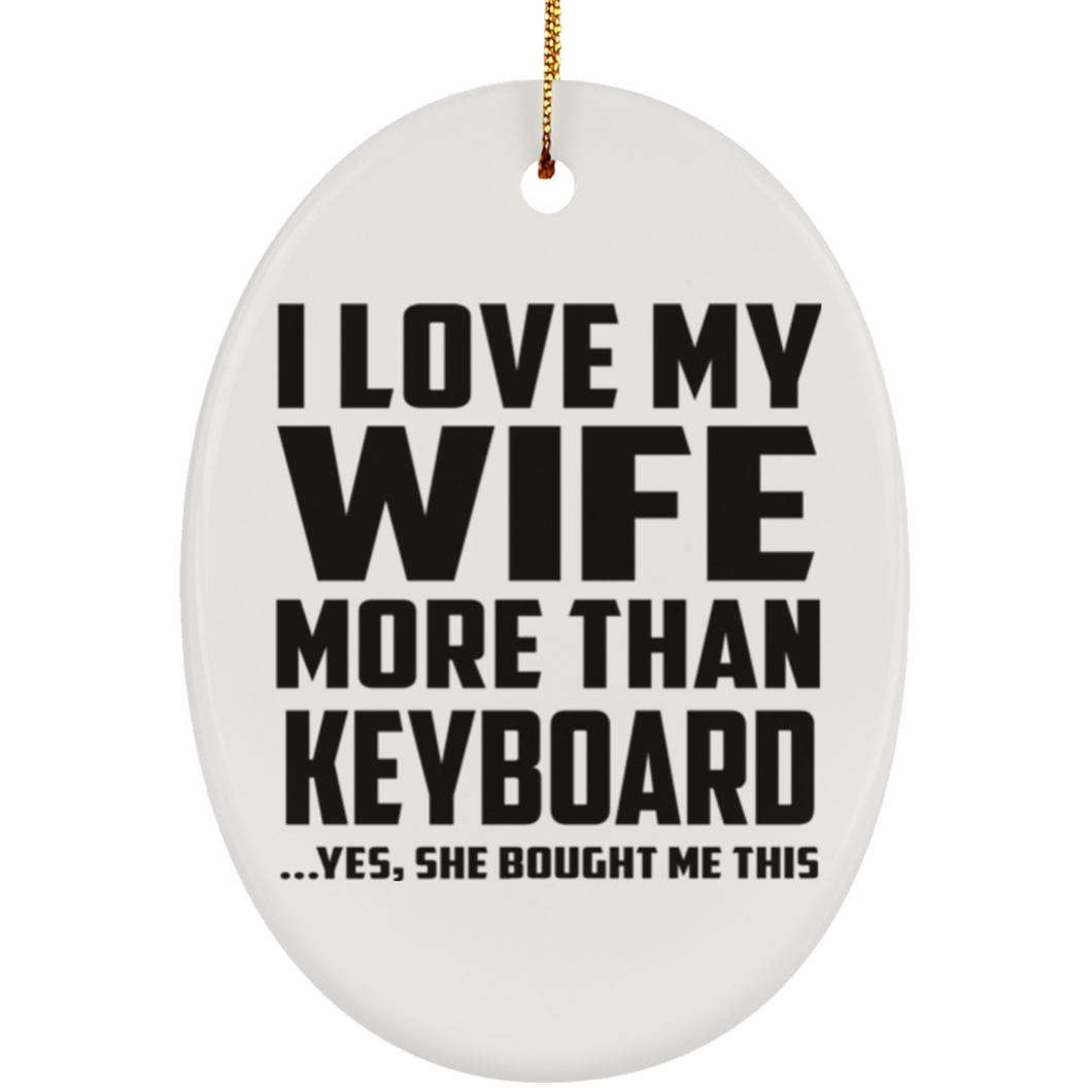 I Love My Wife More Than Keyboard - Oval Ornament