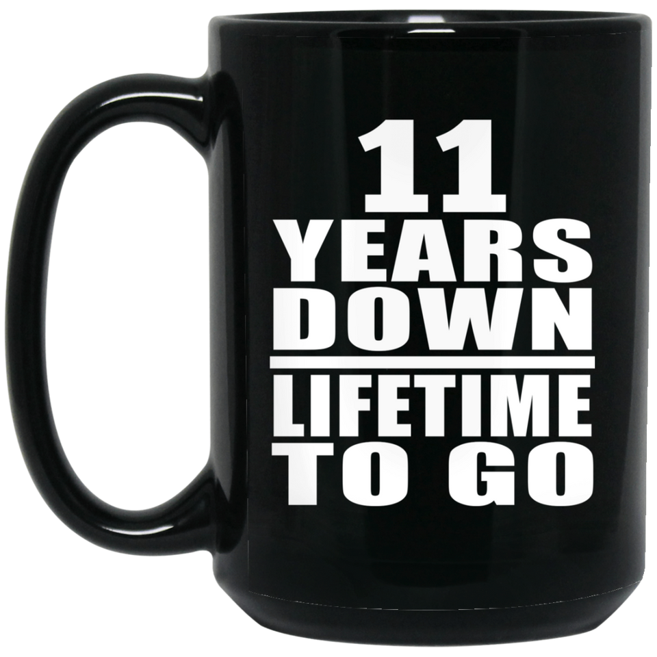 11th Anniversary 11 Years Down Lifetime To Go - 15 Oz Coffee Mug Black
