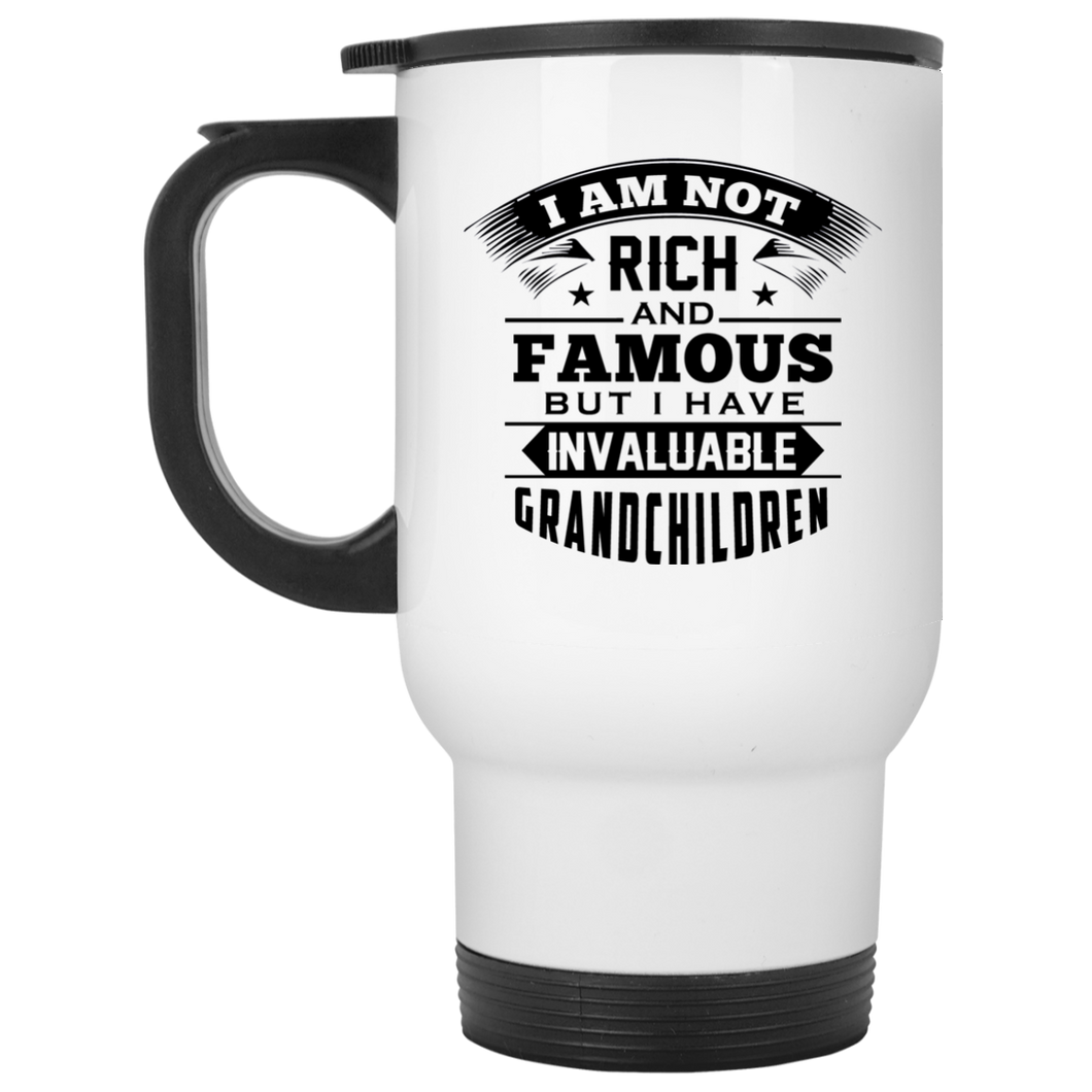 I Am Not Rich & Famous, But I Have Invaluable Grandchildren - White Travel Mug