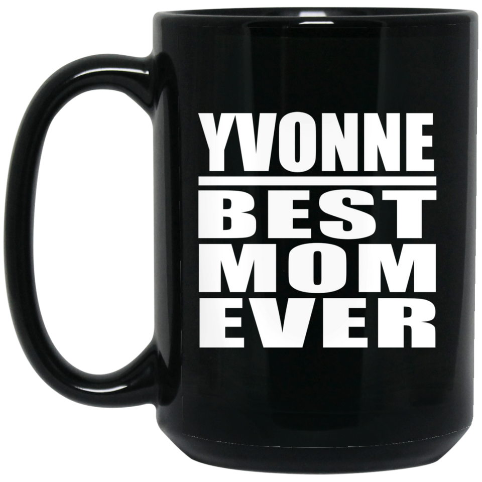 Yvonne Best Mom Ever - 15 Oz Coffee Mug Black