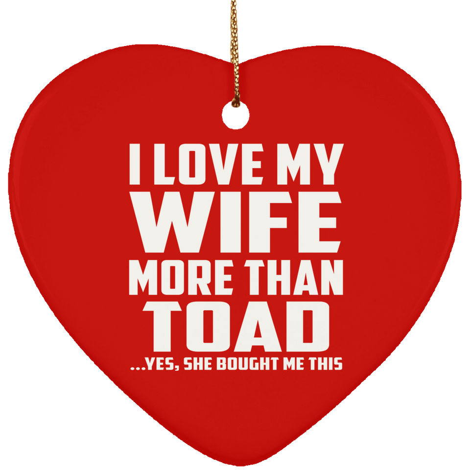 I Love My Wife More Than Toad - Heart Ornament