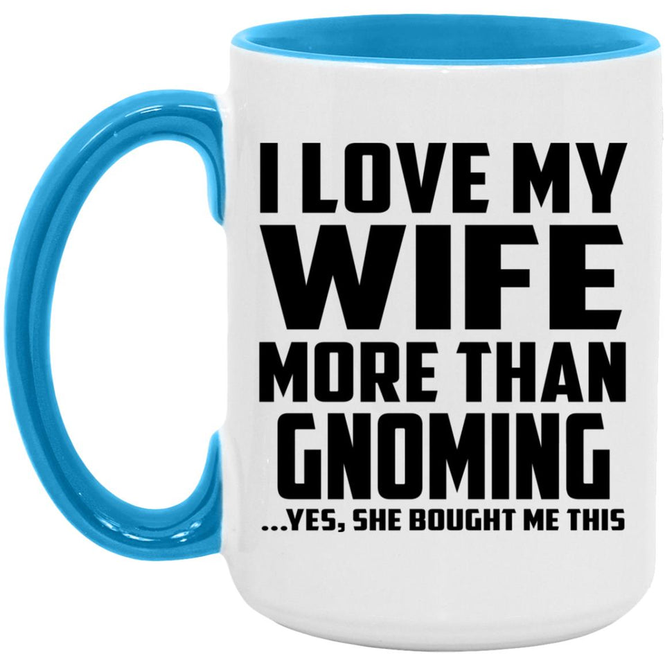 I Love My Wife More Than Gnoming - 15oz Accent Mug Blue