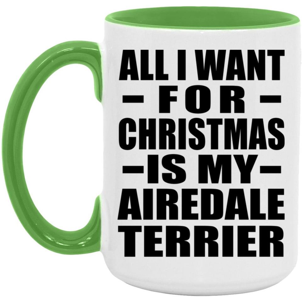 All I Want For Christmas Is My Airedale Terrier - 15oz Accent Mug Green
