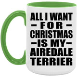 All I Want For Christmas Is My Airedale Terrier - 15oz Accent Mug Green