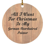 All I Want For Christmas Is My German Shorthaired Pointer - Circle Ornament C