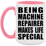 Being Machine Repairer Makes Life Special - 15oz Accent Mug Pink