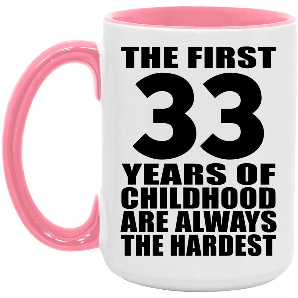 33rd Birthday First 33 Years of Childhood Are The Hardest - 15oz Accent Mug Pink