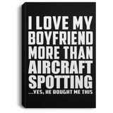 I Love My Boyfriend More Than Aircraft Spotting - Canvas Portrait
