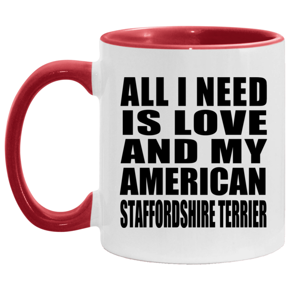 All I Need Is Love And My American Staffordshire Terrier - 11oz Accent Mug Red