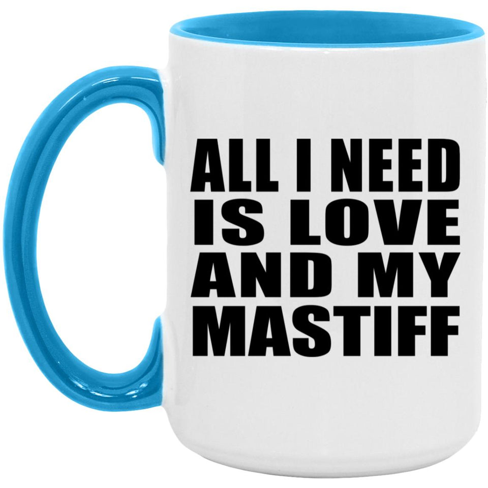 All I Need Is Love And My Mastiff - 15oz Accent Mug Blue