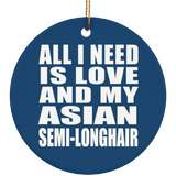 All I Need Is Love And My Asian Semi-Longhair - Circle Ornament