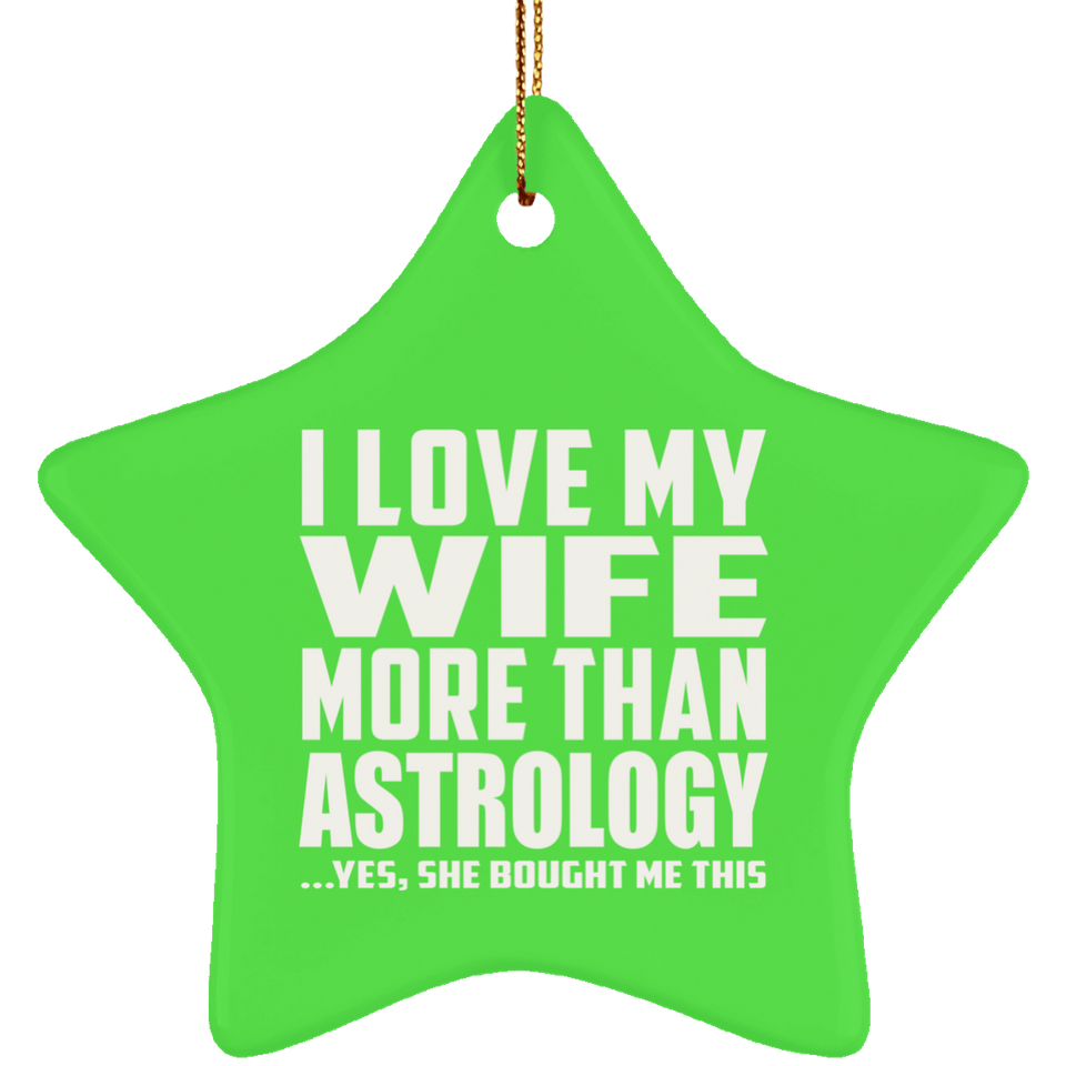 I Love My Wife More Than Astrology - Star Ornament