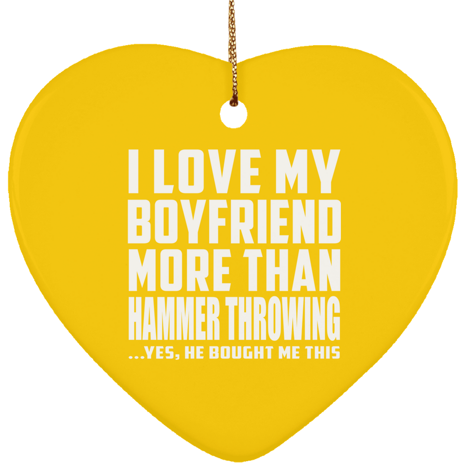 I Love My Boyfriend More Than Hammer Throwing - Heart Ornament