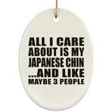 All I Care About Is My Japanese Chin - Oval Ornament