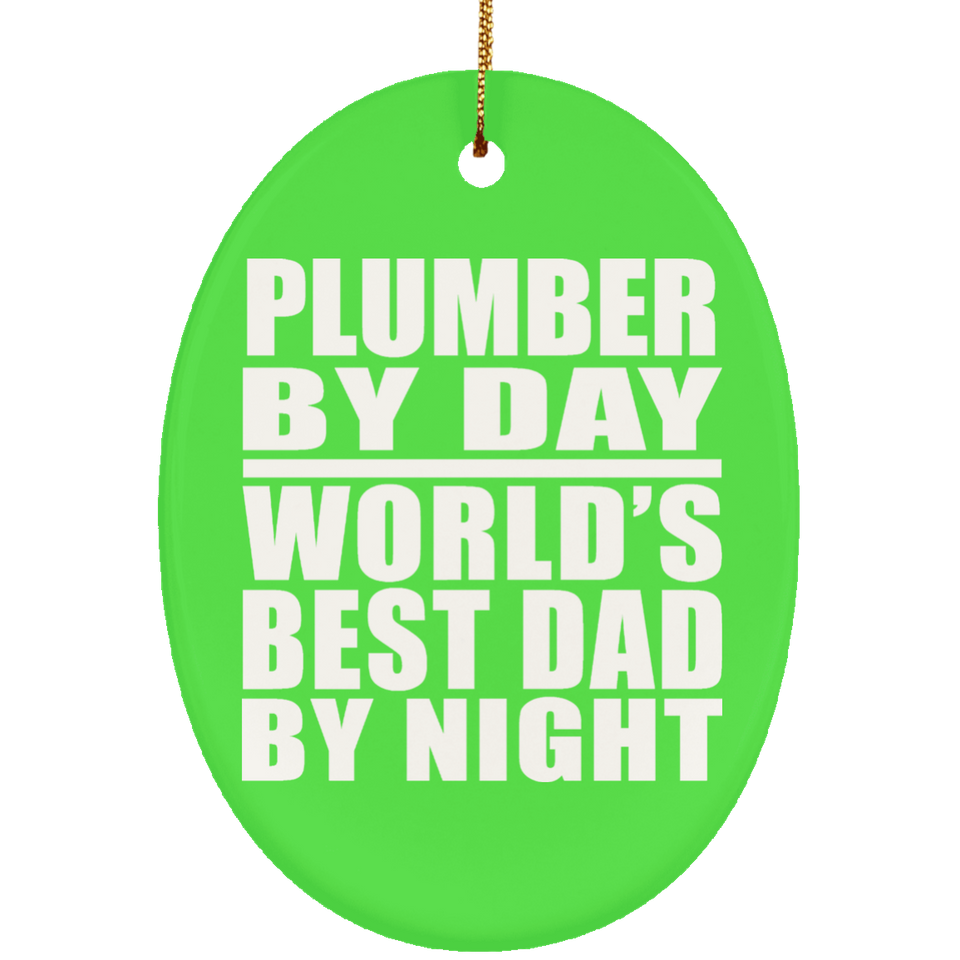Plumber By Day World's Best Dad By Night - Oval Ornament