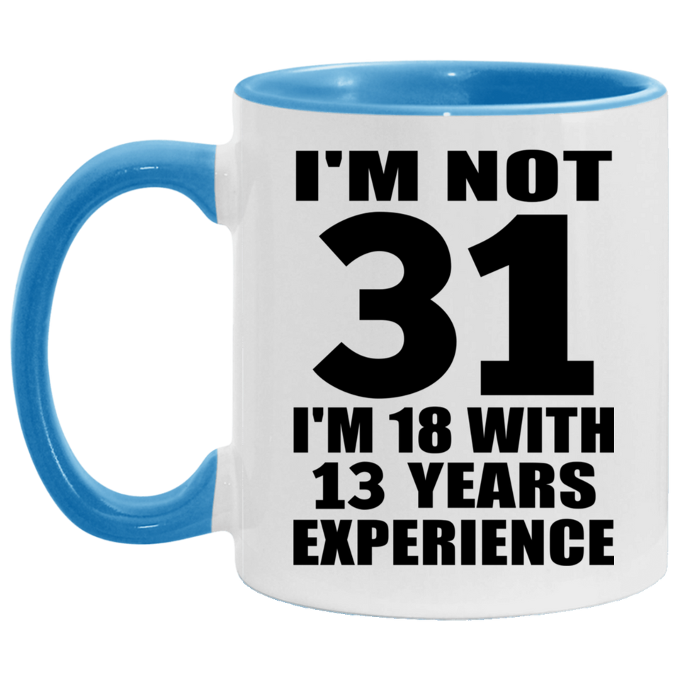 31st Birthday I'm Not 31 I'm 18 With 13 Years Experience - 11oz Accent Mug Blue