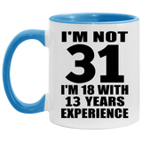 31st Birthday I'm Not 31 I'm 18 With 13 Years Experience - 11oz Accent Mug Blue
