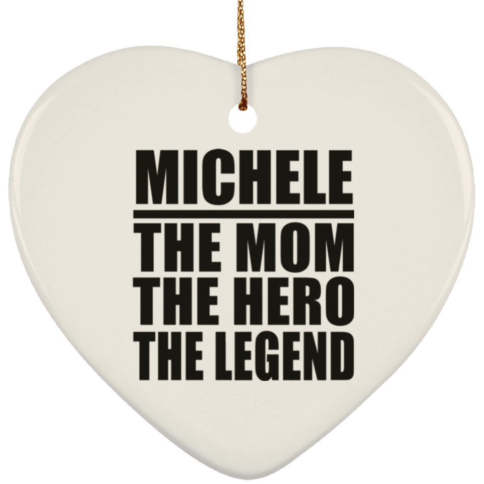 Michele The Mom The Hero The Legend - Heart Ornament