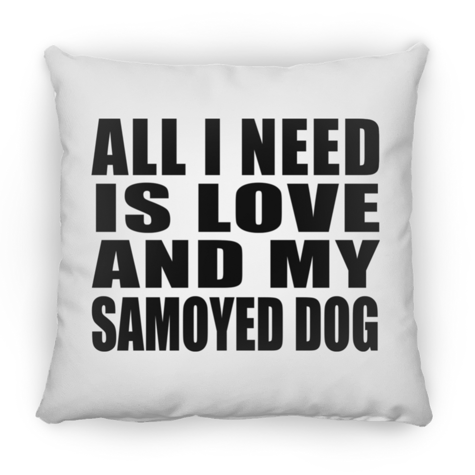 All I Need Is Love And My Samoyed Dog - Throw Pillow