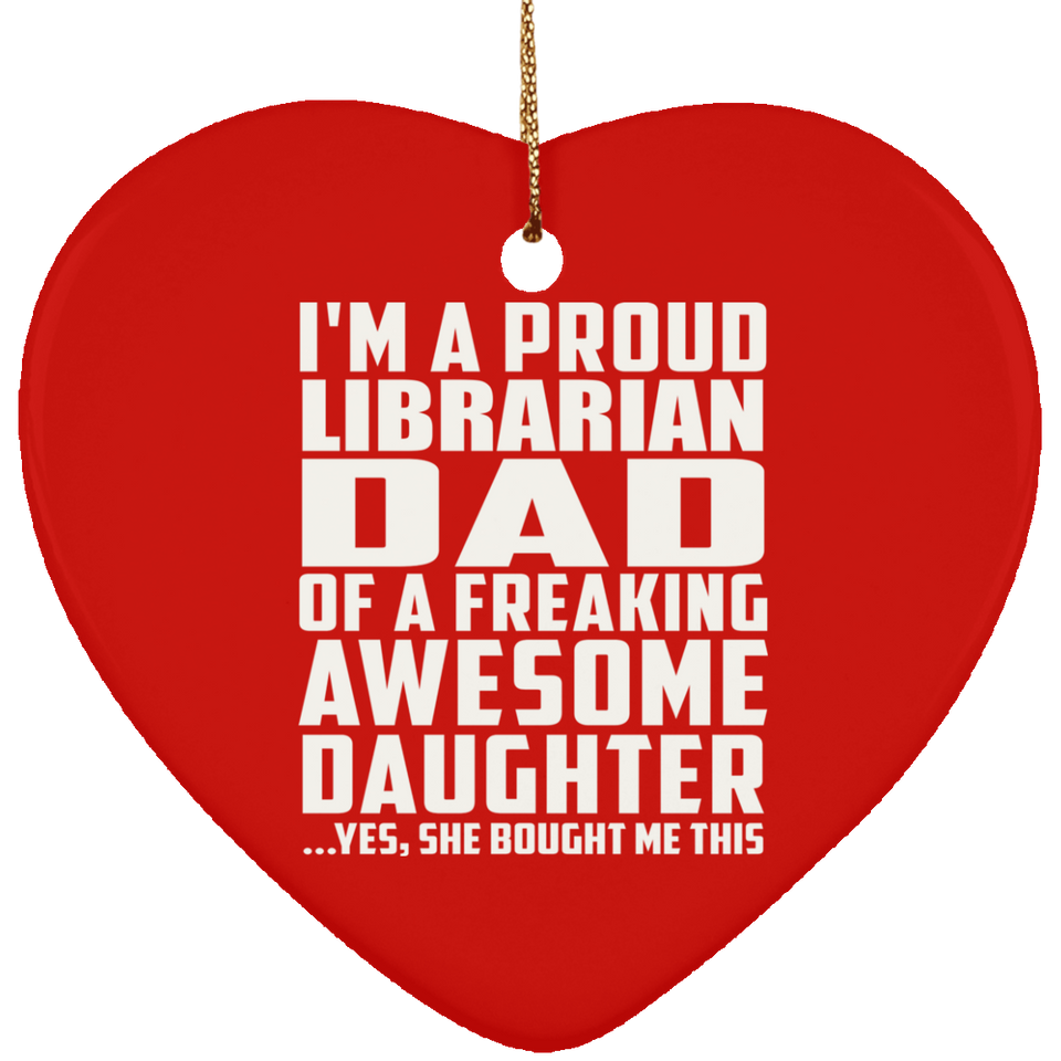 Proud Librarian Dad Of Awesome Daughter - Heart Ornament