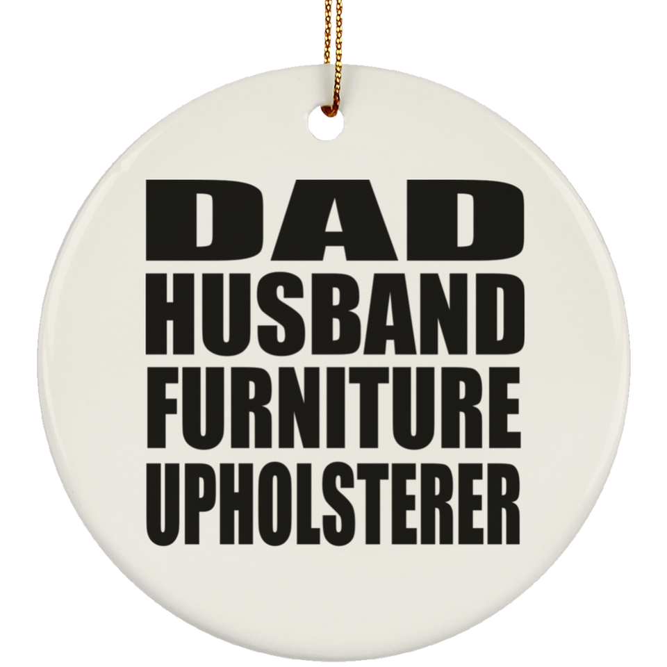 Dad Husband Furniture Upholsterer - Circle Ornament
