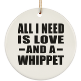 All I Need Is Love And A Whippet - Circle Ornament
