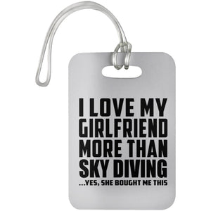 I Love My Girlfriend More Than Sky Diving - Luggage Bag Tag