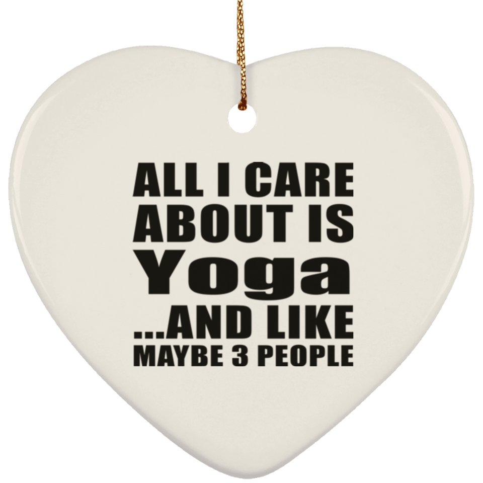 All I Care About Is Yoga - Heart Ornament