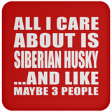 All I Care About Is Siberian Husky - Drink Coaster