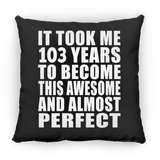 103rd Birthday Took 103 Years To Become Awesome & Perfect - Throw Pillow Black