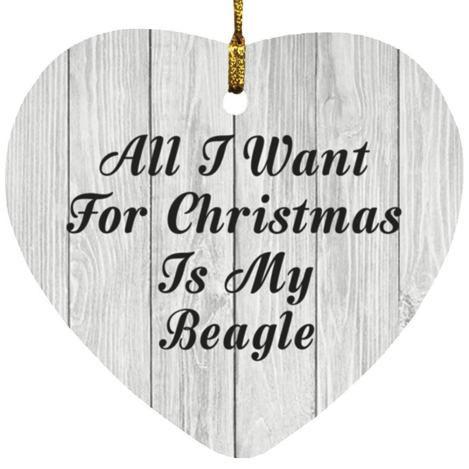All I Want For Christmas Is My Beagle - Heart Ornament F