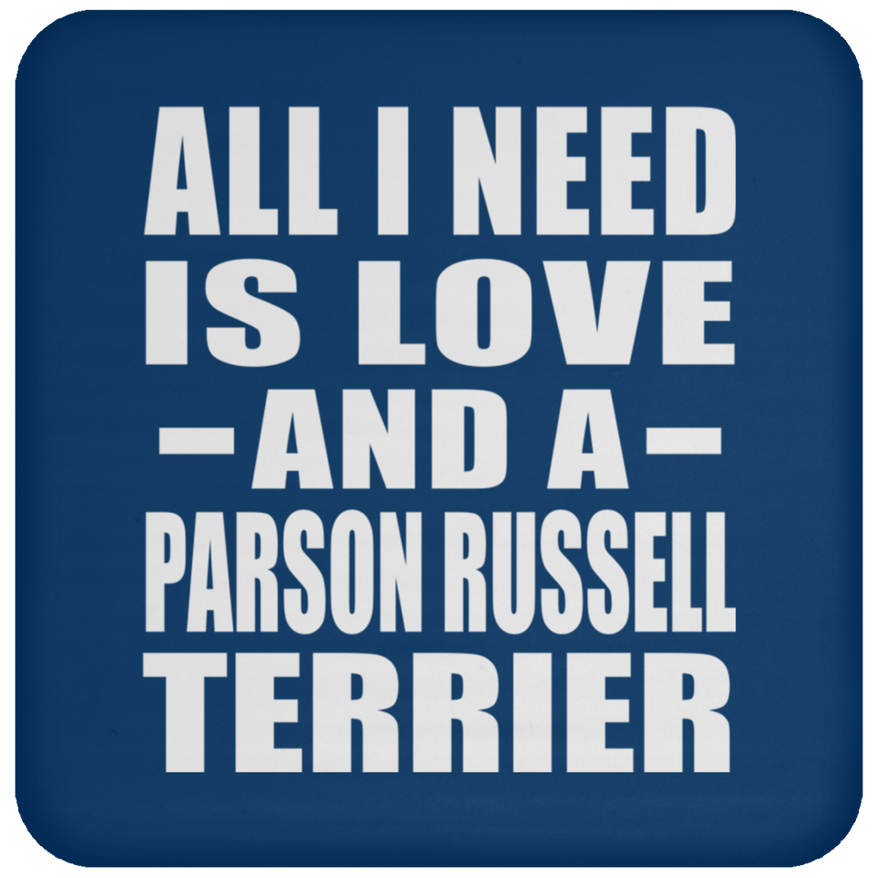 All I Need Is Love And A Parson Russell Terrier - Drink Coaster