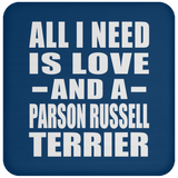 All I Need Is Love And A Parson Russell Terrier - Drink Coaster