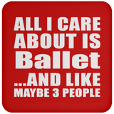 All I Care About Is Ballet - Drink Coaster
