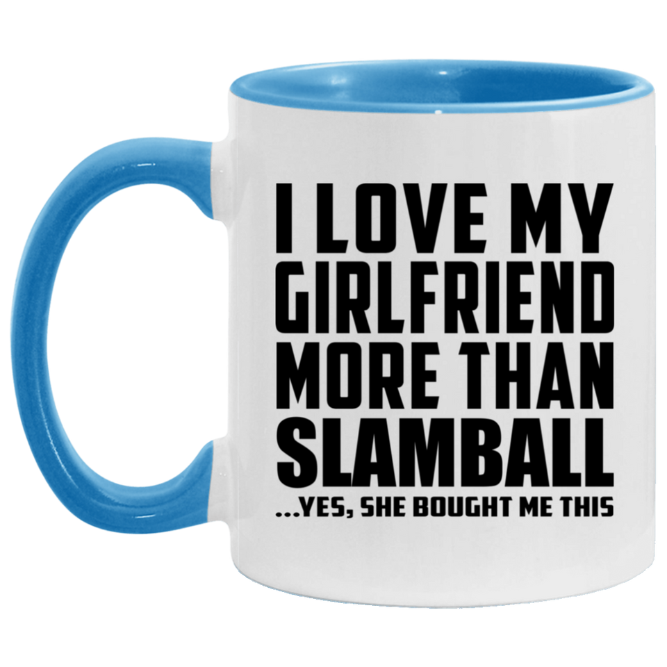 I Love My Girlfriend More Than Slamball - 11oz Accent Mug Blue