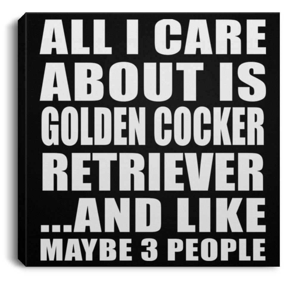 All I Care About Is Golden Cocker Retriever - Canvas Square