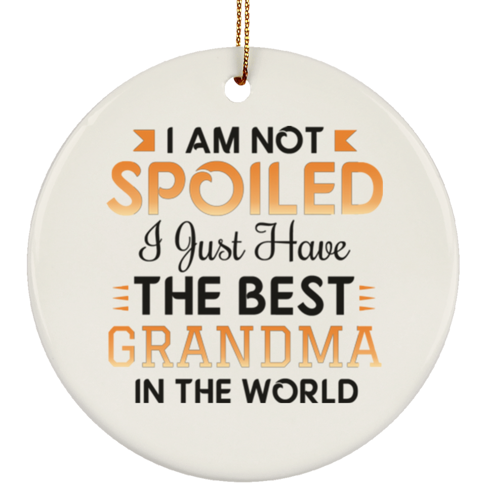 I Am Not Spoiled I Just Have The Best Grandma In The World - Circle Ornament