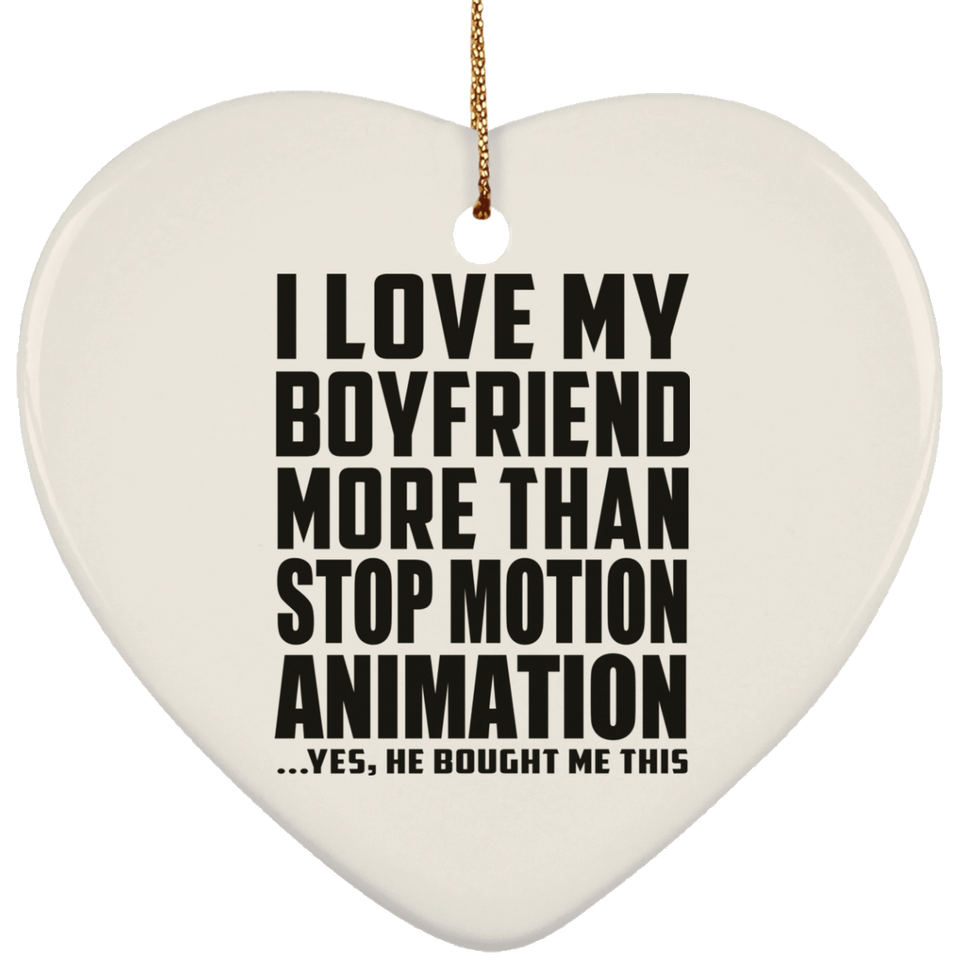 I Love My Boyfriend More Than Stop Motion Animation - Heart Ornament