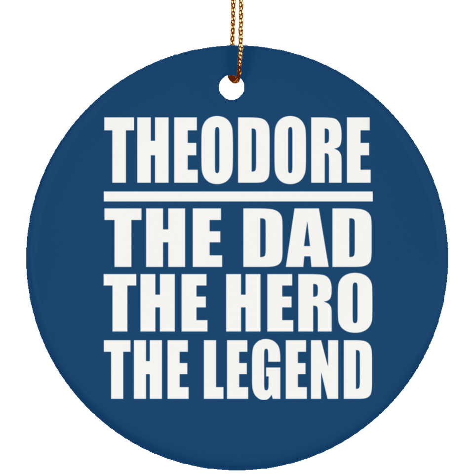 Theodore The Dad The Hero The Legend - Circle Ornament