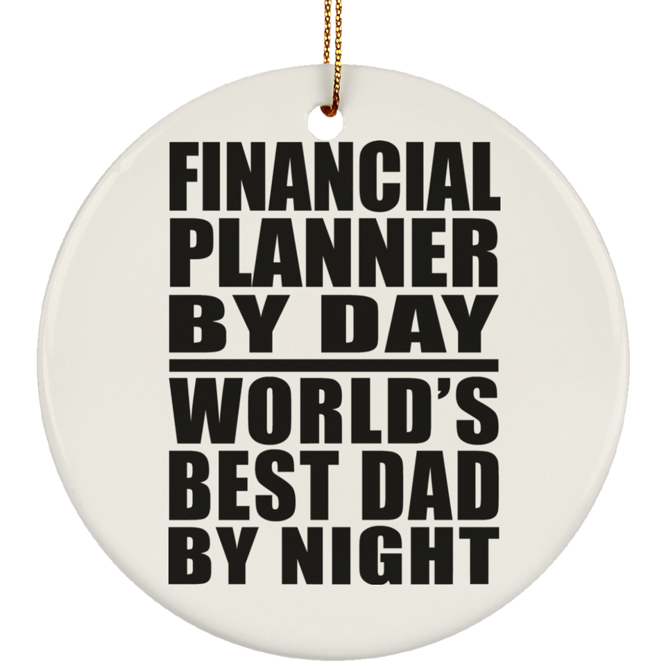 Financial Planner By Day World's Best Dad By Night - Circle Ornament
